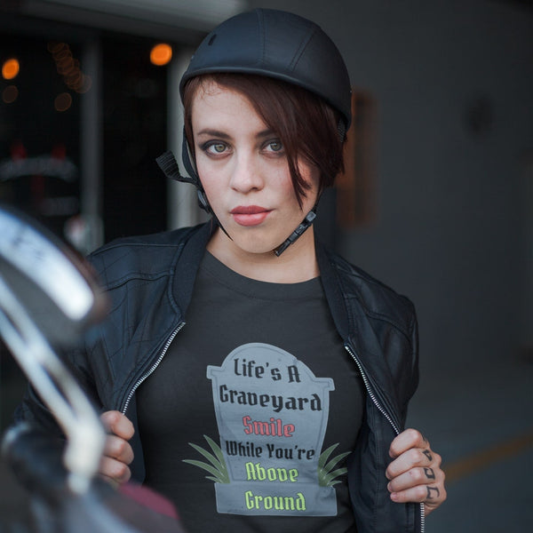 Life's A Graveyard Smile While You're Above Ground T-Shirt